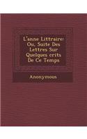L'Ann E Litt Raire: Ou, Suite Des Lettres Sur Quelques Crits de Ce Temps