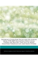 Reference Guide Bob Dylan and His Albums from 1978-2009 Including Street-Legal, Under the Red Sky, Time Out of Mind, Together Through Life and Many Others