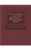 Off to California: A Tale of the Gold Country: A Tale of the Gold Country