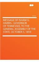 Message of Isham G. Harris: Governor of Tennessee, to the General Assembly of the State, October 5, 1859