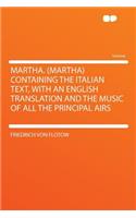 Martha. (Martha) Containing the Italian Text, with an English Translation and the Music of All the Principal Airs