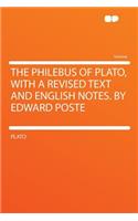 The Philebus of Plato, with a Revised Text and English Notes. by Edward Poste