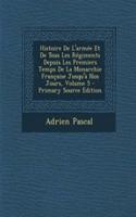 Histoire de L'Armee Et de Tous Les Regiments Depuis Les Premiers Temps de La Monarchie Francaise Jusqu'a Nos Jours, Volume 5 - Primary Source Edition