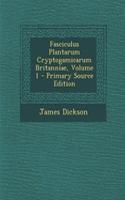 Fasciculus Plantarum Cryptogamicarum Britanniae, Volume 1 - Primary Source Edition
