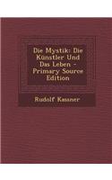 Die Mystik: Die Kunstler Und Das Leben - Primary Source Edition