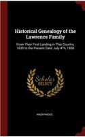 Historical Genealogy of the Lawrence Family: From Their First Landing in This Country, 1635 to the Present Date, July 4th, 1858