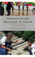 Dinosaurs Should Have Gone To School