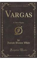 Vargas, Vol. 3 of 3: A Tale of Spain (Classic Reprint)