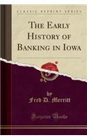 The Early History of Banking in Iowa (Classic Reprint)