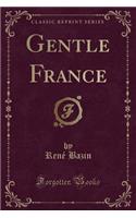 Gentle France (Classic Reprint)