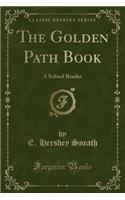 The Golden Path Book: A School Reader (Classic Reprint): A School Reader (Classic Reprint)