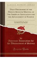 Daily Programme of the Twenty-Seventh Meeting of the American Association for the Advancement of Science: Commencing Wednesday, August 21st, 1878, at St. Louis, Missouri (Classic Reprint): Commencing Wednesday, August 21st, 1878, at St. Louis, Missouri (Classic Reprint)