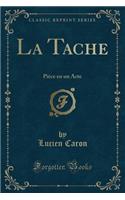 La Tache: Piï¿½ce En Un Acte (Classic Reprint)