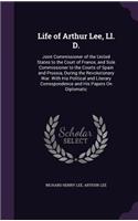 Life of Arthur Lee, LL. D.: Joint Commissioner of the United States to the Court of France, and Sole Commissioner to the Courts of Spain and Prussia, During the Revolutionary W