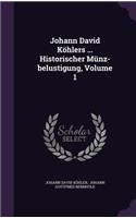 Johann David Kohlers ... Historischer Munz-Belustigung, Volume 1