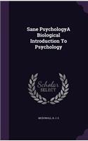 Sane PsychologyA Biological Introduction To Psychology