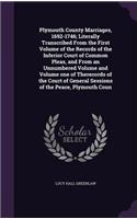 Plymouth County Marriages, 1692-1746; Literally Transcribed From the First Volume of the Records of the Inferior Court of Common Pleas, and From an Unnumbered Volume and Volume one of Therecords of the Court of General Sessions of the Peace, Plymou