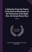 A Selection From the Papers of the Earls of Marchmont, in the Possession of the Right Hon. Sir George Henry Rose; Volume 3