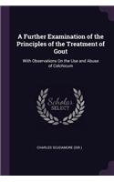 A Further Examination of the Principles of the Treatment of Gout