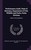 Performance Audit, State of Montana, Department of Fish, Wildlife and Parks, Parks Division: Report to the Legislature