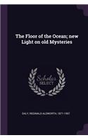 The Floor of the Ocean; new Light on old Mysteries