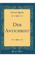 Der Antichrist (Classic Reprint)