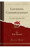 Louisiana Conservationist, Vol. 47: November-December 1995 (Classic Reprint)