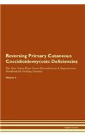 Reversing Primary Cutaneous Coccidioidomycosis: Deficiencies The Raw Vegan Plant-Based Detoxification & Regeneration Workbook for Healing Patients.Volume 4