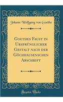 Goethes Faust in Ursprünglicher Gestalt Nach Der Göchhausenschen Abschrift (Classic Reprint)