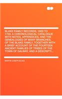 Blake Family Records, 1600 to 1700; A Chronological Catalogue with Notes, Appendices, and the Genealogies of Many Branches, of the Blake Family, Together with a Brief Account of the Fourteen Ancient Families of Tribes of the Town of Galway, and a D