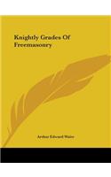 Knightly Grades Of Freemasonry: (English)