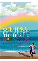 Oh! Jesus, Help Me Over the Hump of My Rainbow