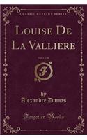 Louise de la Valliere, Vol. 1 of 30 (Classic Reprint)