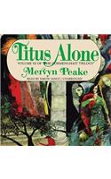 Titus Alone: (3 Gormenghast Trilogy (Audio))