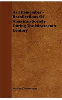 As I Remember - Recollections Of American Society During The Nineteenth Century
