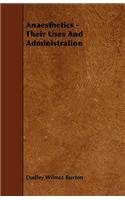 Anaesthetics - Their Uses And Administration