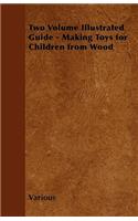 Two Volume Illustrated Guide - Making Toys for Children from Wood