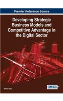 Developing Strategic Business Models and Competitive Advantage in the Digital Sector