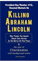 Killing Abraham Lincoln: Who Turned His Nation's Defeat into Victory in the Battle of Five Forks, & The Story of Cincinnatus with Background Notes