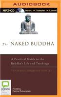 Naked Buddha: A Practical Guide to the Buddha's Life and Teachings