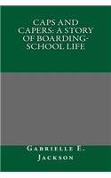 Caps and Capers: A Story of Boarding-School Life