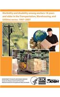 Morbidity and Disability Among Workers 18 Years and Older in the Transportation, Warehousing, and Utilities Sector, 1997?2007