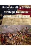 Understanding British Strategic Failure in America: 1780-1783(American Revolutionary War)