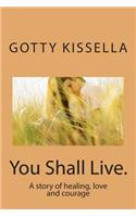 You Shall Live.: A story of healing, love and courage(English)
