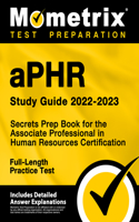 Aphr Study Guide 2022-2023 - Secrets Prep Book for the Associate Professional in Human Resources Certification, Full-Length Practice Test: [Includes Detailed Answer Explanations]