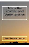 Jesus the Warrior and Other Stories