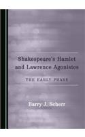 Shakespeareâ (Tm)S Hamlet and Lawrence Agonistes: The Early Phase