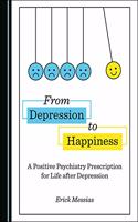 From Depression to Happiness: A Positive Psychiatry Prescription for Life After Depression