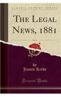 The Legal News, 1881, Vol. 4 (Classic Reprint)