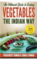 Ultimate Guide to Cooking Vegetables the Indian Way